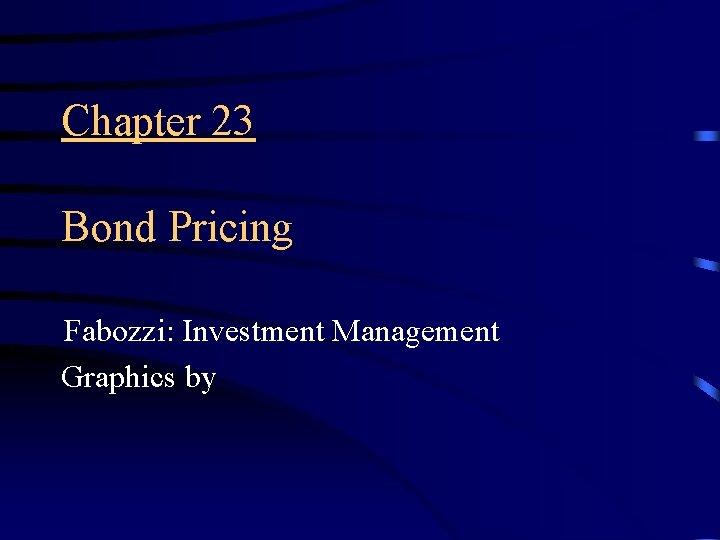 Chapter 23 Bond Pricing Fabozzi: Investment Management Graphics by 