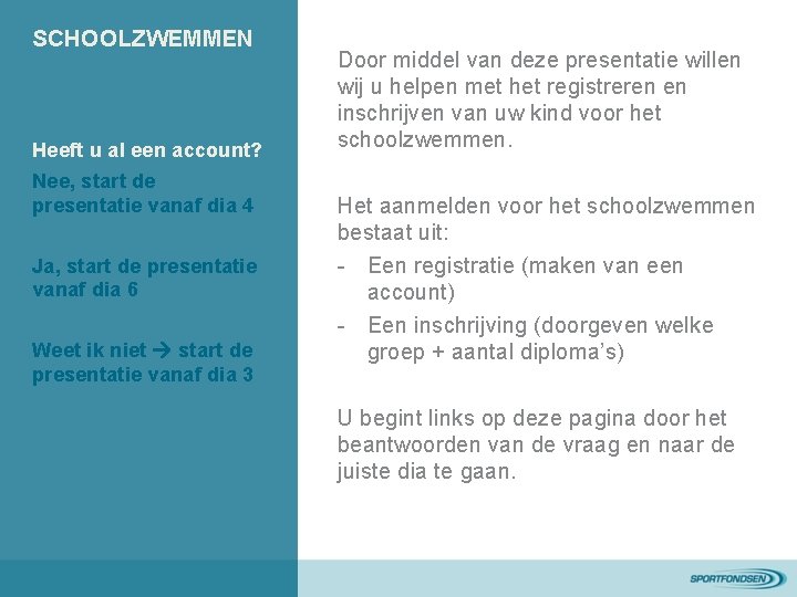 SCHOOLZWEMMEN Heeft u al een account? Nee, start de presentatie vanaf dia 4 Ja,