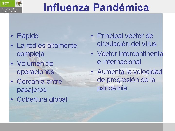 Influenza Pandémica • Rápido • La red es altamente compleja • Volumen de operaciones