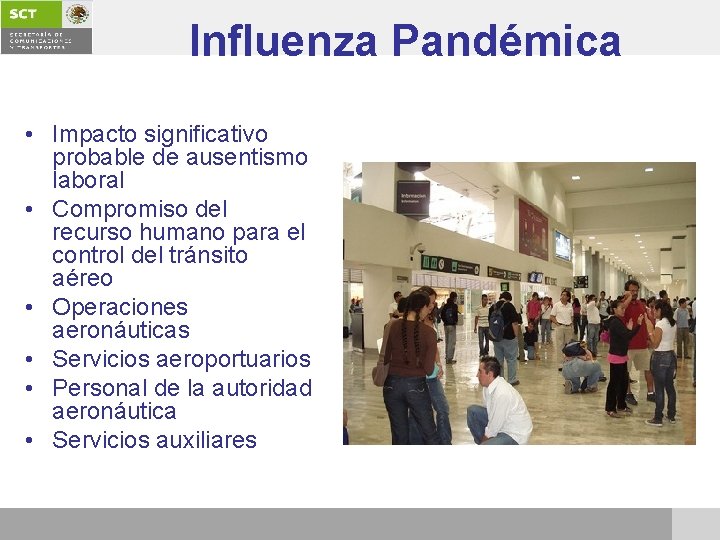 Influenza Pandémica • Impacto significativo probable de ausentismo laboral • Compromiso del recurso humano