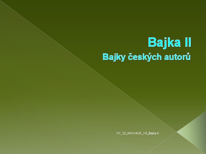 Bajka II Bajky českých autorů VY_32_INOVACE_19_Bajka II 