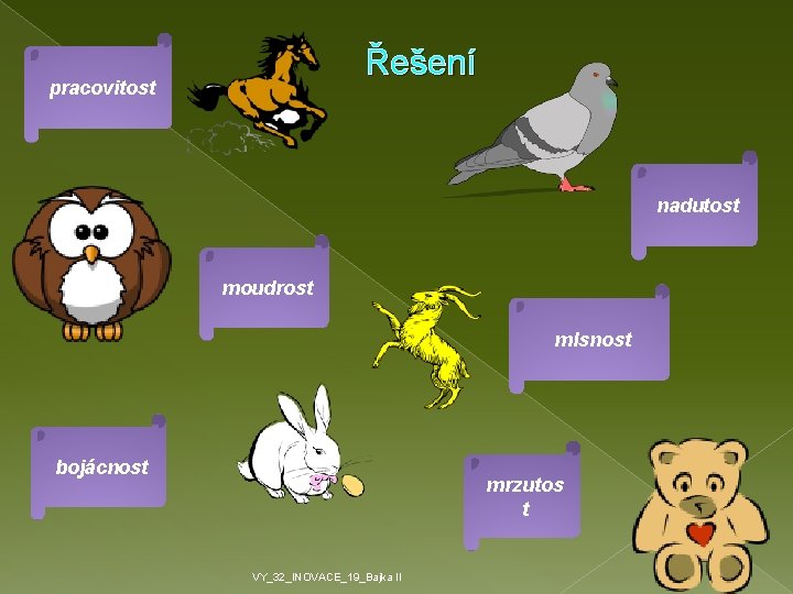 Řešení pracovitost nadutost moudrost mlsnost bojácnost mrzutos t VY_32_INOVACE_19_Bajka II 