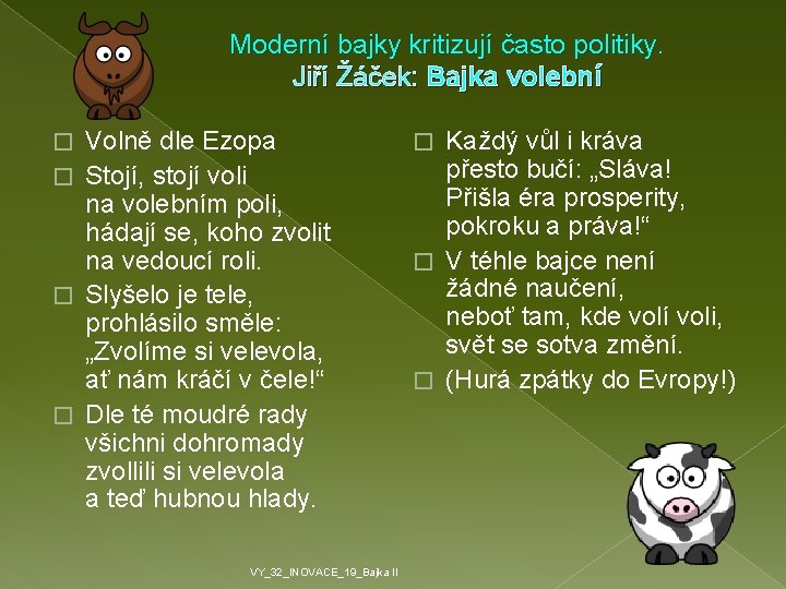 Moderní bajky kritizují často politiky. Jiří Žáček: Bajka volební Volně dle Ezopa � Stojí,