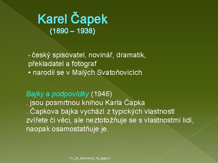 Karel Čapek (1890 – 1938) • český spisovatel, novinář, dramatik, překladatel a fotograf •