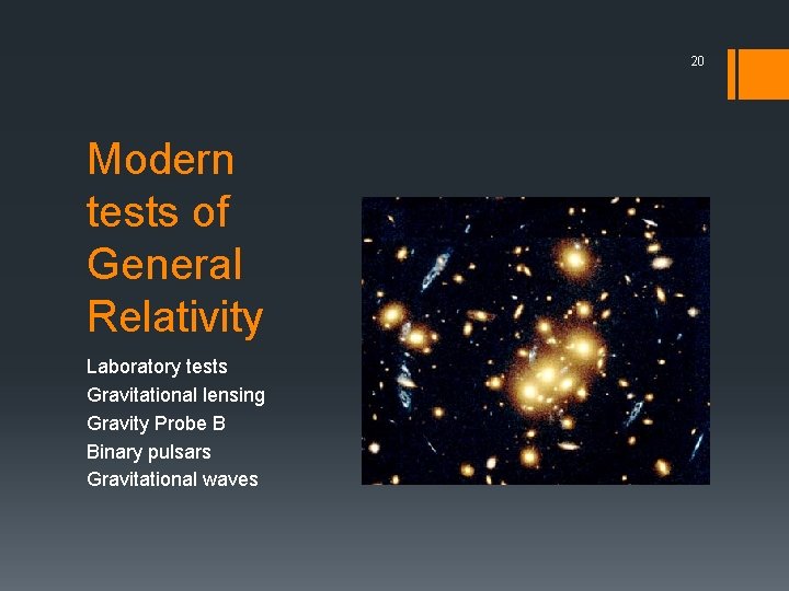 20 Modern tests of General Relativity Laboratory tests Gravitational lensing Gravity Probe B Binary
