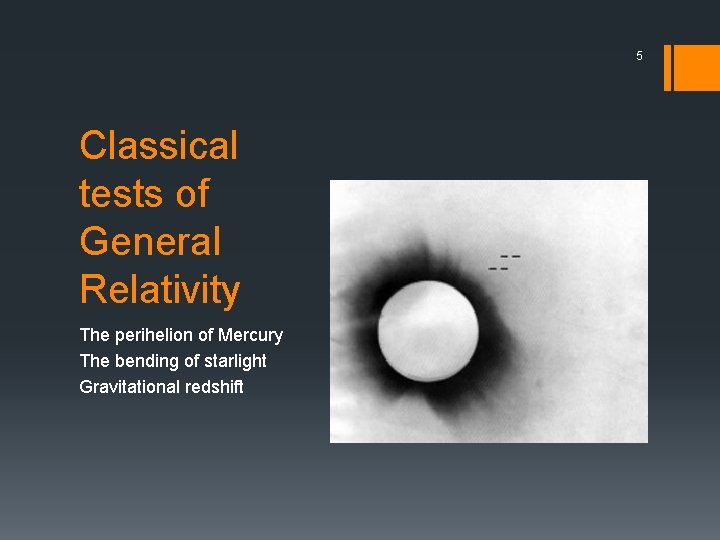 5 Classical tests of General Relativity The perihelion of Mercury The bending of starlight