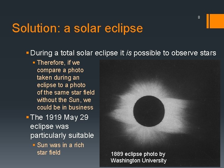 8 Solution: a solar eclipse § During a total solar eclipse it is possible