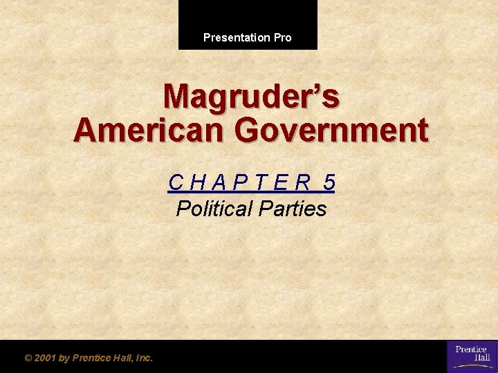 Presentation Pro Magruder’s American Government CHAPTER 5 Political Parties © 2001 by Prentice Hall,