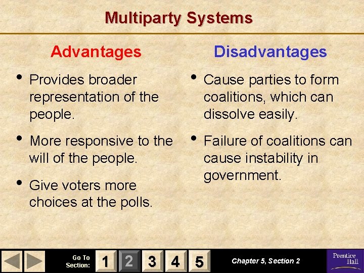 Multiparty Systems Advantages • Provides broader representation of the people. Disadvantages • Cause parties
