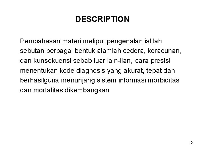 DESCRIPTION Pembahasan materi meliput pengenalan istilah sebutan berbagai bentuk alamiah cedera, keracunan, dan kunsekuensi