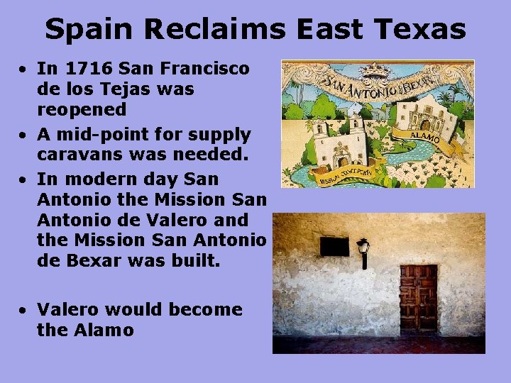 Spain Reclaims East Texas • In 1716 San Francisco de los Tejas was reopened