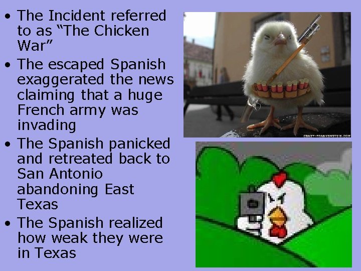  • The Incident referred to as “The Chicken War” • The escaped Spanish