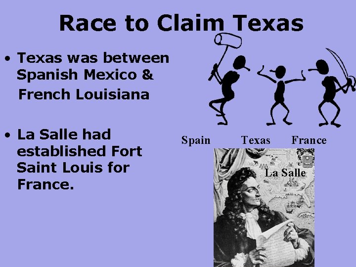 Race to Claim Texas • Texas was between Spanish Mexico & French Louisiana •