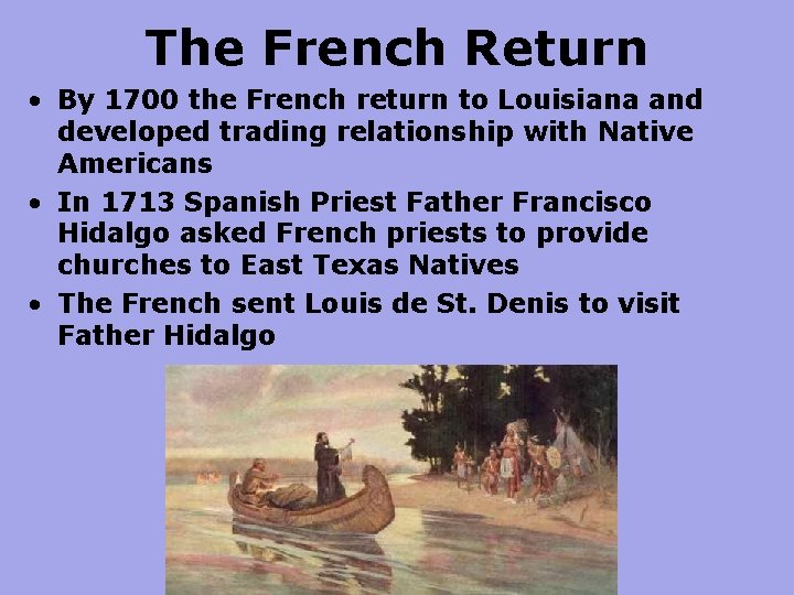 The French Return • By 1700 the French return to Louisiana and developed trading