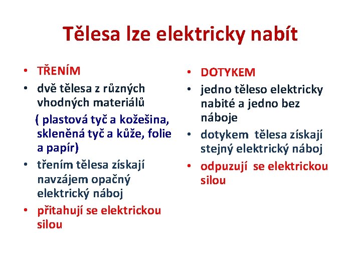 Tělesa lze elektricky nabít • TŘENÍM • dvě tělesa z různých vhodných materiálů (