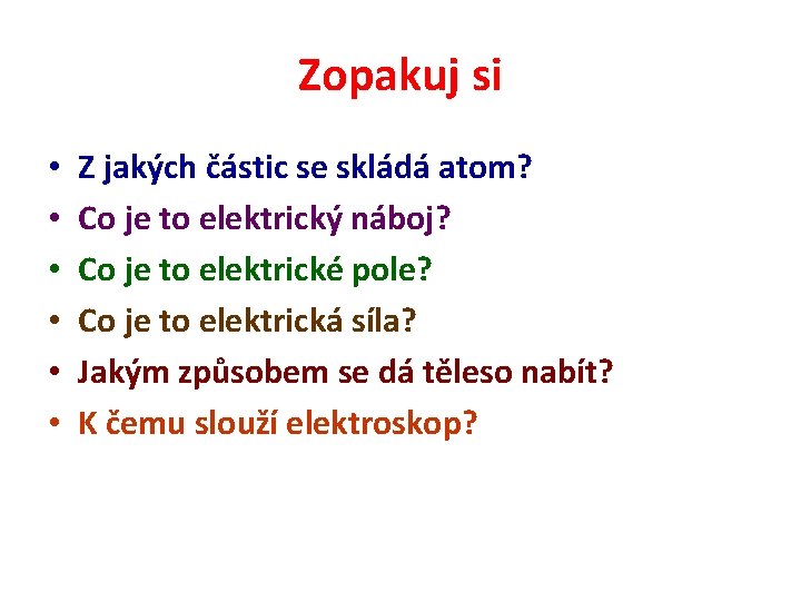 Zopakuj si • • • Z jakých částic se skládá atom? Co je to