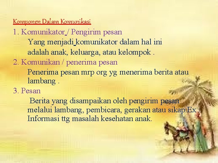 Komponen Dalam Komunikasi 1. Komunikator / Pengirim pesan Yang menjadi komunikator dalam hal ini Komponen Dalam Komunikasi 1. Komunikator / Pengirim pesan Yang menjadi komunikator dalam hal ini