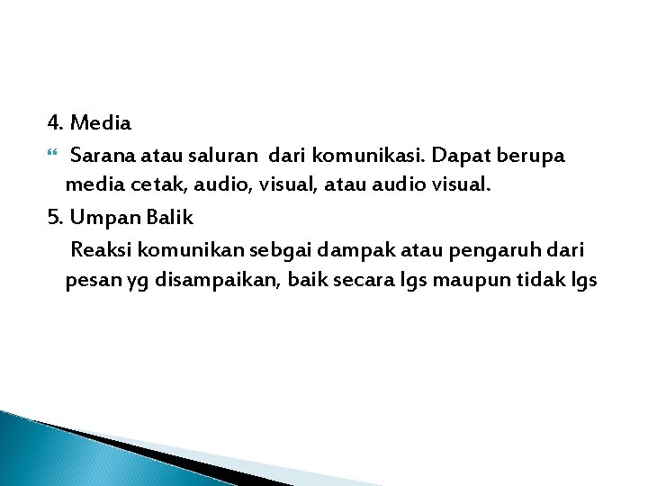 4. Media Sarana atau saluran dari komunikasi. Dapat berupa media cetak, audio, visual, atau 4. Media Sarana atau saluran dari komunikasi. Dapat berupa media cetak, audio, visual, atau