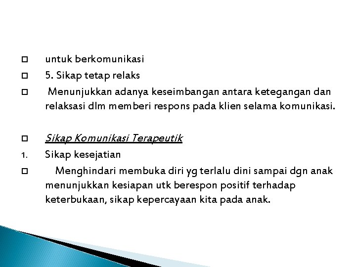 untuk berkomunikasi 5. Sikap tetap relaks Menunjukkan adanya keseimbangan antara ketegangan dan relaksasi untuk berkomunikasi 5. Sikap tetap relaks Menunjukkan adanya keseimbangan antara ketegangan dan relaksasi