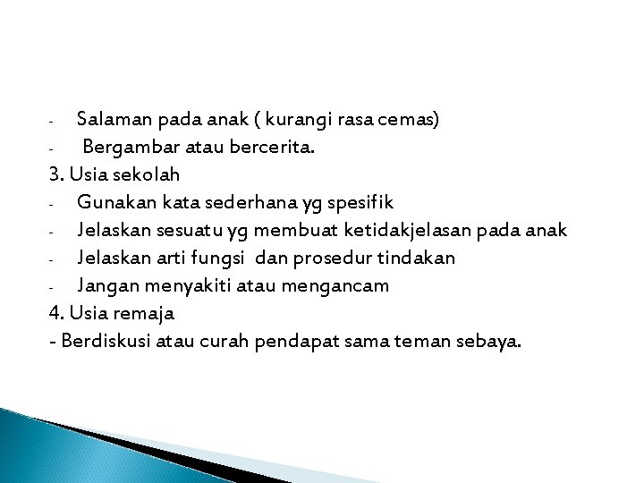 Salaman pada anak ( kurangi rasa cemas) Bergambar atau bercerita. 3. Usia sekolah - Salaman pada anak ( kurangi rasa cemas) Bergambar atau bercerita. 3. Usia sekolah -
