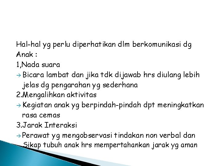Hal-hal yg perlu diperhatikan dlm berkomunikasi dg Anak : 1, Nada suara Bicara lambat Hal-hal yg perlu diperhatikan dlm berkomunikasi dg Anak : 1, Nada suara Bicara lambat
