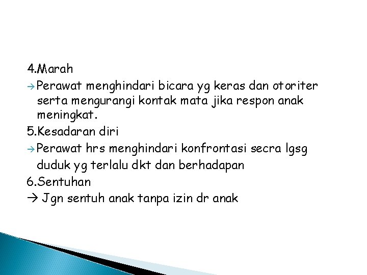 4. Marah Perawat menghindari bicara yg keras dan otoriter serta mengurangi kontak mata jika 4. Marah Perawat menghindari bicara yg keras dan otoriter serta mengurangi kontak mata jika