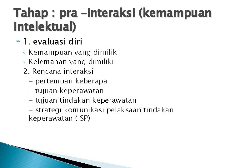 Tahap : pra –interaksi (kemampuan intelektual) 1. evaluasi diri ◦ Kemampuan yang dimilik ◦ Tahap : pra –interaksi (kemampuan intelektual) 1. evaluasi diri ◦ Kemampuan yang dimilik ◦