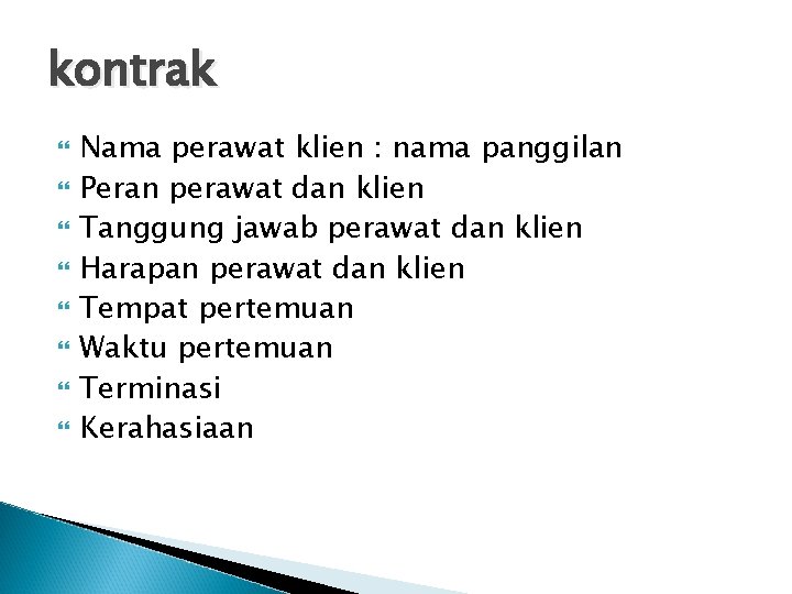 kontrak Nama perawat klien : nama panggilan Peran perawat dan klien Tanggung jawab perawat kontrak Nama perawat klien : nama panggilan Peran perawat dan klien Tanggung jawab perawat