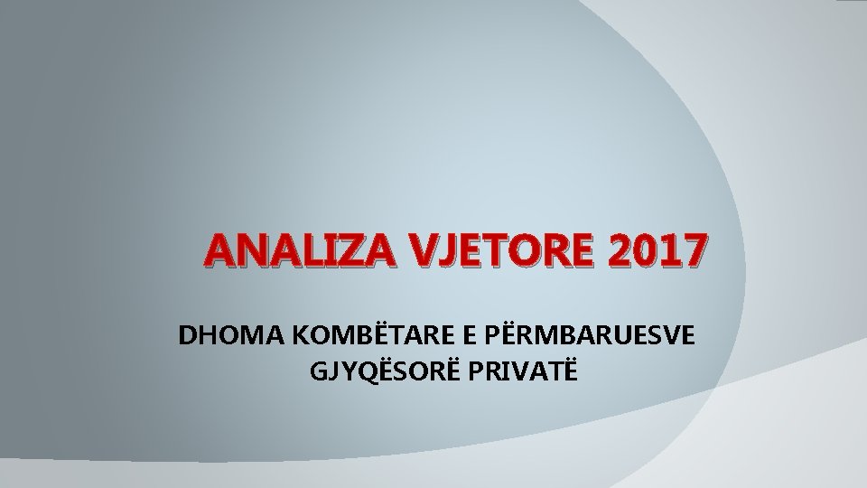  ANALIZA VJETORE 2017 DHOMA KOMBËTARE E PËRMBARUESVE GJYQËSORË PRIVATË 