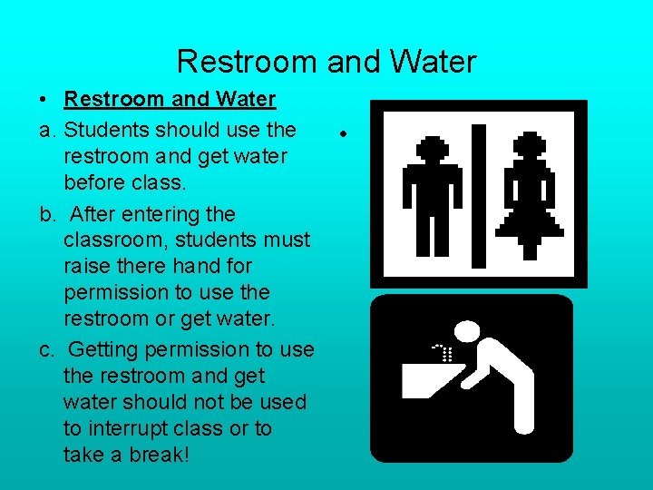 Restroom and Water • Restroom and Water a. Students should use the restroom and