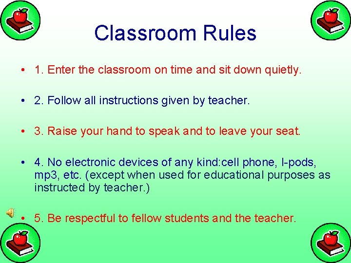 Classroom Rules • 1. Enter the classroom on time and sit down quietly. •