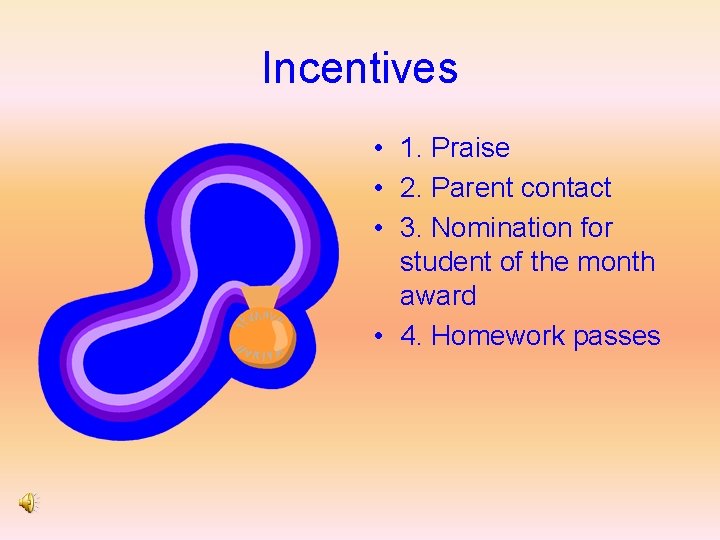 Incentives • 1. Praise • 2. Parent contact • 3. Nomination for student of