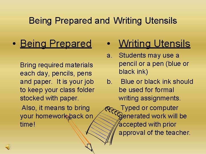 Being Prepared and Writing Utensils • Being Prepared Bring required materials each day, pencils,