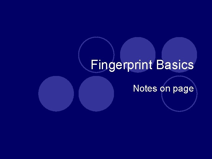 Fingerprint Basics Notes on page 