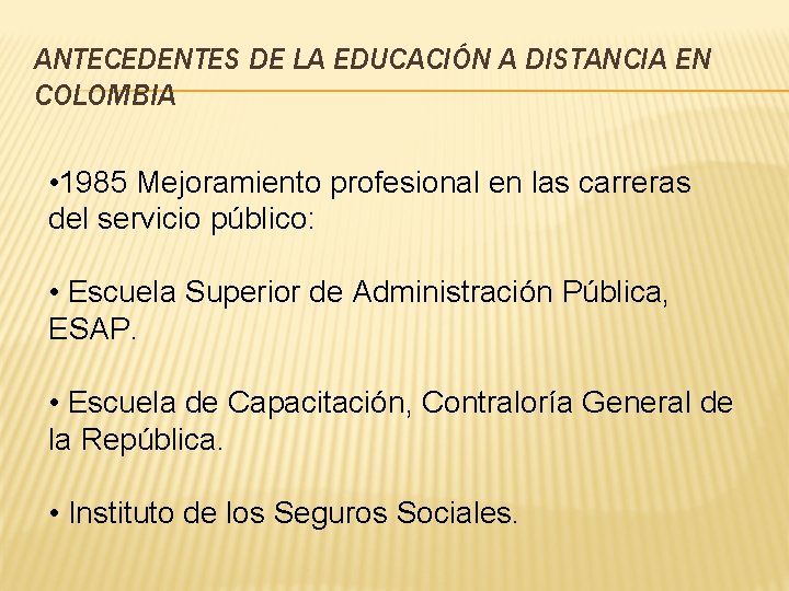 ANTECEDENTES DE LA EDUCACIÓN A DISTANCIA EN COLOMBIA • 1985 Mejoramiento profesional en las