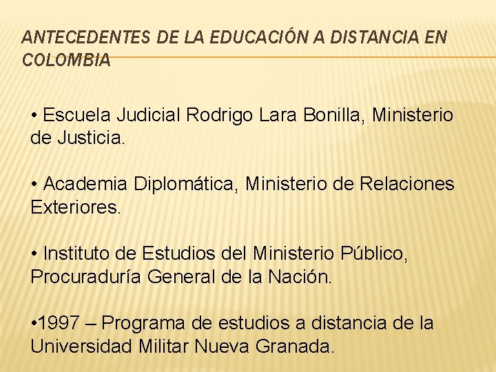 ANTECEDENTES DE LA EDUCACIÓN A DISTANCIA EN COLOMBIA • Escuela Judicial Rodrigo Lara Bonilla,