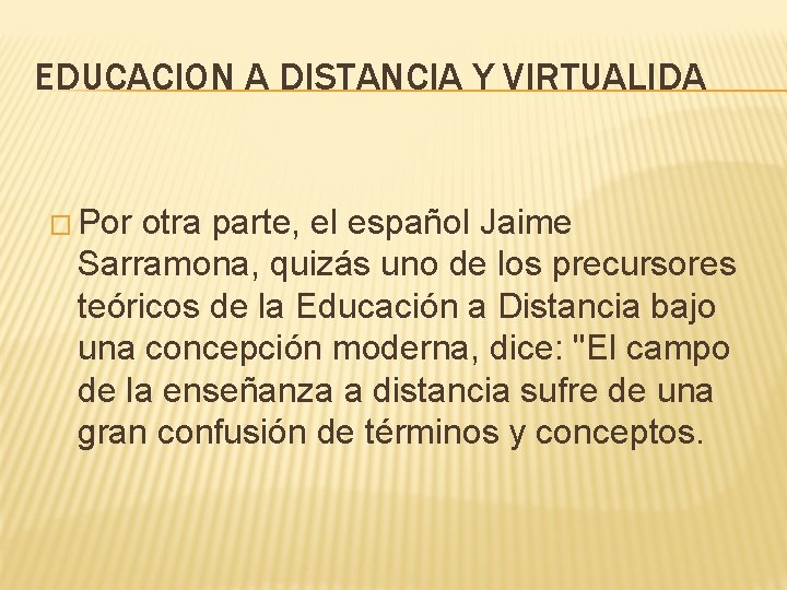 EDUCACION A DISTANCIA Y VIRTUALIDA � Por otra parte, el español Jaime Sarramona, quizás