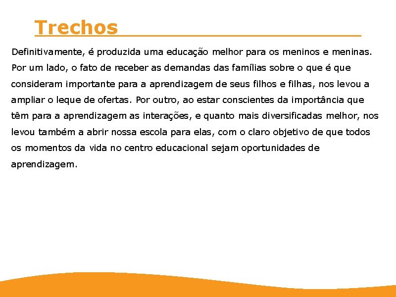 Trechos Definitivamente, é produzida uma educação melhor para os meninos e meninas. Por um