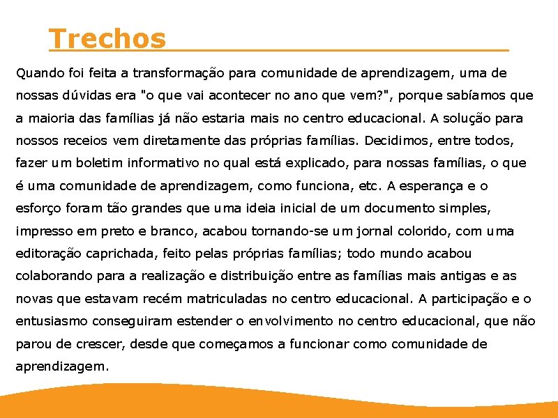 Trechos Quando foi feita a transformação para comunidade de aprendizagem, uma de nossas dúvidas