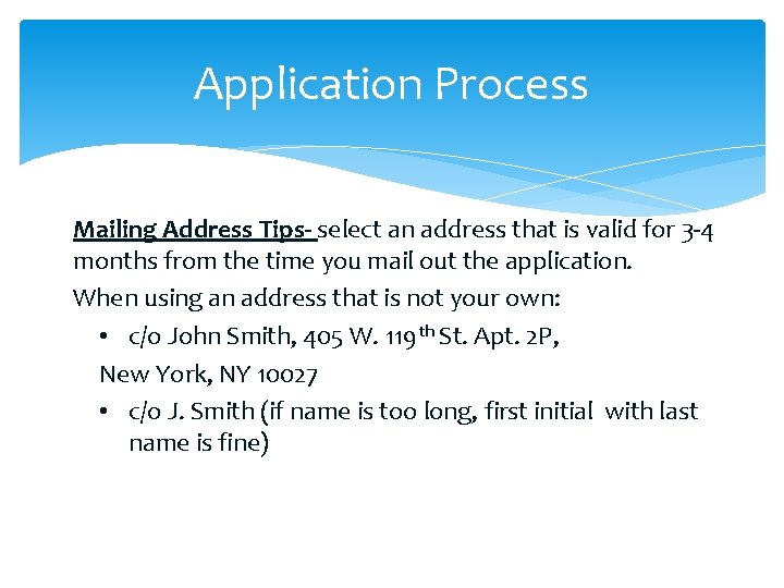 Application Process Mailing Address Tips- select an address that is valid for 3 -4