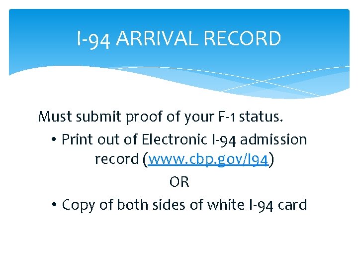 I-94 ARRIVAL RECORD Must submit proof of your F-1 status. • Print out of