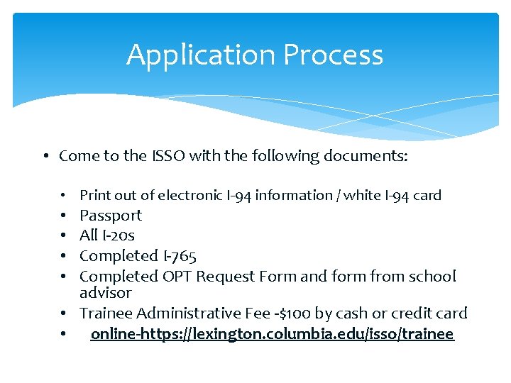 Application Process • Come to the ISSO with the following documents: • Print out