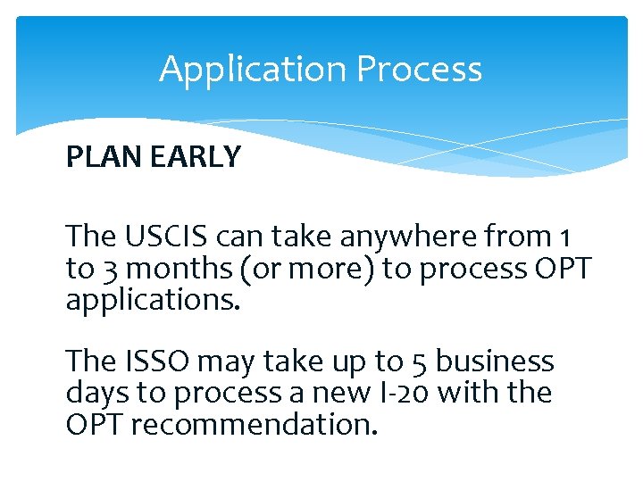 Application Process PLAN EARLY The USCIS can take anywhere from 1 to 3 months