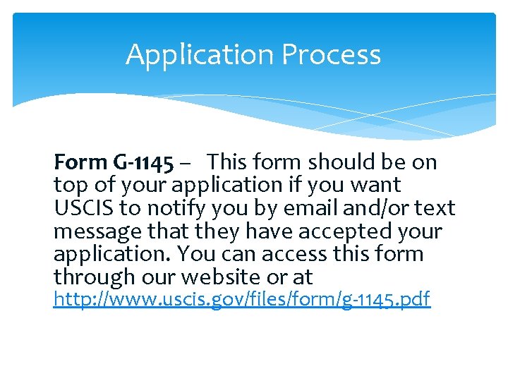 Application Process Form G-1145 – This form should be on top of your application