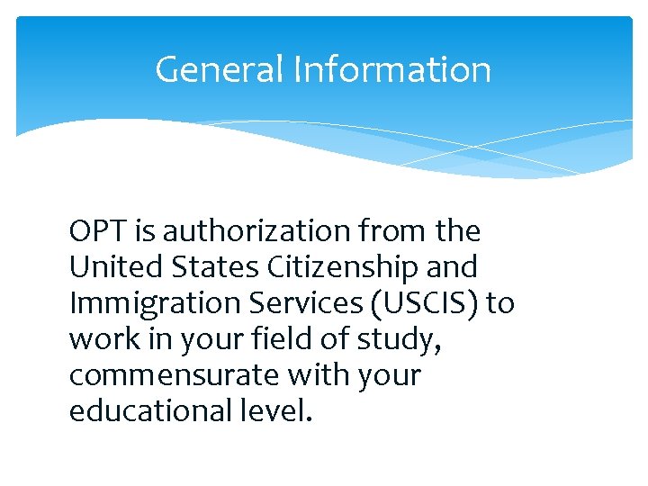 General Information OPT is authorization from the United States Citizenship and Immigration Services (USCIS)
