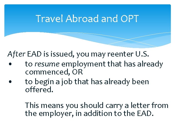 Travel Abroad and OPT After EAD is issued, you may reenter U. S. •