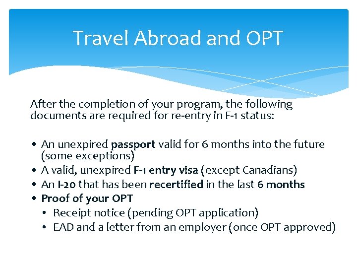 Travel Abroad and OPT After the completion of your program, the following documents are