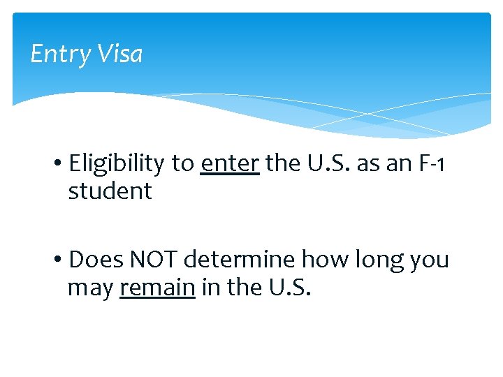 Entry Visa • Eligibility to enter the U. S. as an F-1 student •