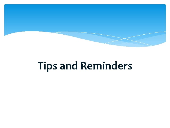 Tips and Reminders 