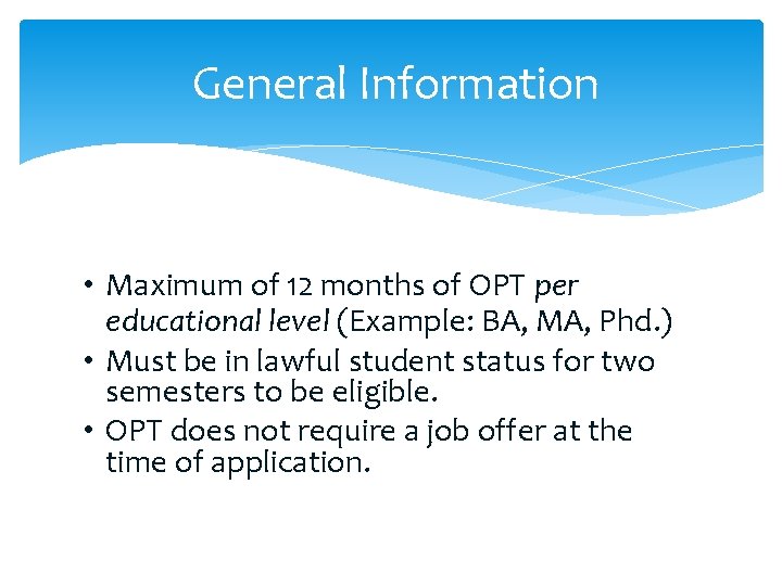 General Information • Maximum of 12 months of OPT per educational level (Example: BA,